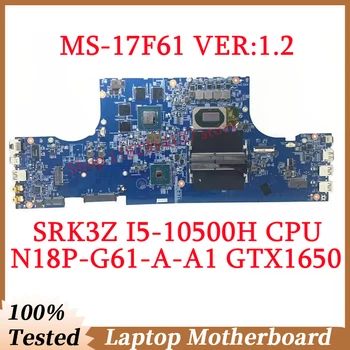 Для MSI MS-17F61 ВЕРСИЯ: 1.2 Вт/SRK3Z I5-10500H Материнская плата процессора N18P-G61-A-A1 GTX1650 Материнская плата ноутбука 100% Полностью протестирована, работает хорошо