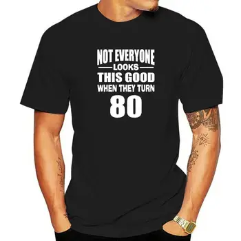 Не Все Выглядят Так хорошо, Когда Им Исполняется 80 Футболка Из Хлопка Обычные Топы Рубашки Приталенный Дизайн Мужских Футболок
